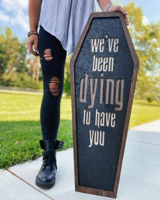 Dying To Have You Coffin Sign
