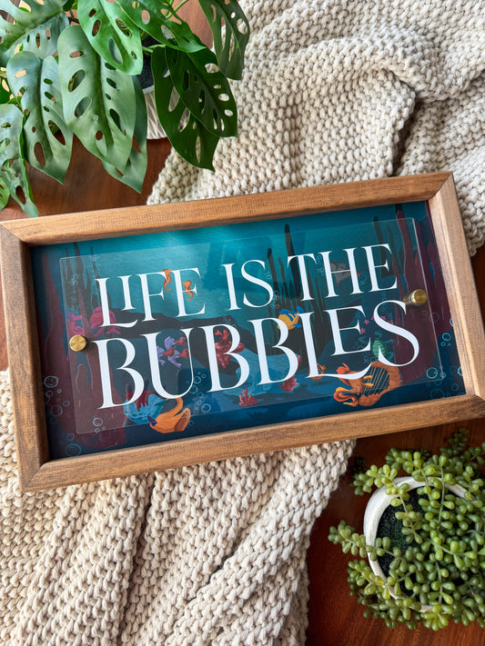 Life Is The Bubbles - Framed Sign